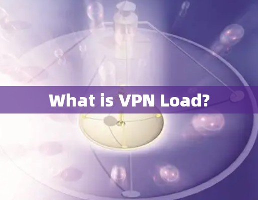 What is VPN Load?