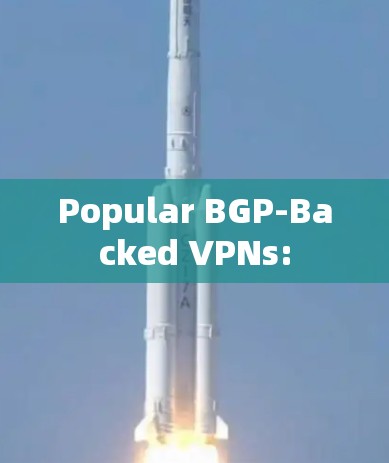 Popular BGP-Backed VPNs: