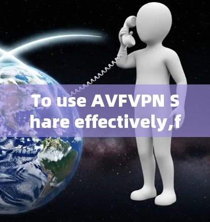 To use AVFVPN Share effectively,follow these organized steps:
