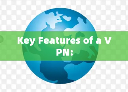Key Features of a VPN: Key Features of a VPN: