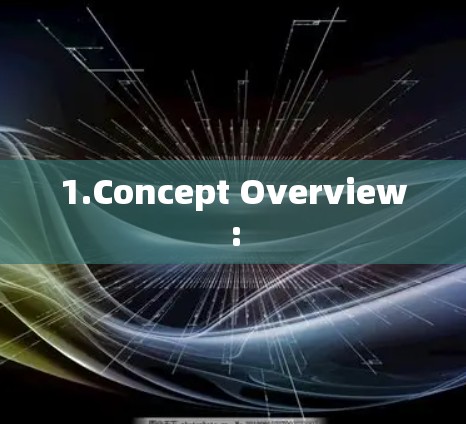 1.Concept Overview: